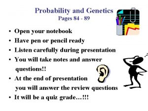 Probability and Genetics Pages 84 89 Open your