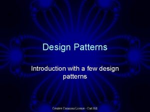 Design Patterns Introduction with a few design patterns Design Patterns Introduction with a few design patterns
