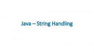 Java String Handling String Intro A string is