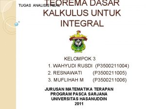 TEOREMA DASAR KALKULUS UNTUK INTEGRAL TUGAS ANALISIS REAL