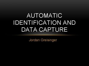 AUTOMATIC IDENTIFICATION AND DATA CAPTURE Jordan Greisinger WHATS