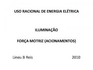 USO RACIONAL DE ENERGIA ELTRICA ILUMINAO FORA MOTRIZ