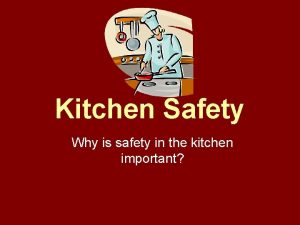 Kitchen Safety Why is safety in the kitchen