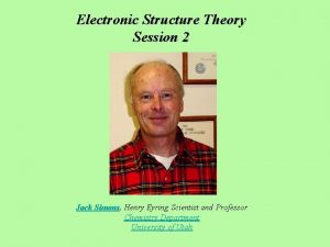 Electronic Structure Theory Session 2 Jack Simons Henry