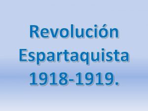 Revolucin Espartaquista 1918 1919 Introduccin La revolucin Espartaquista