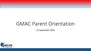 GMAC Parent Orientation 15 September 2018 Schedule Kendra