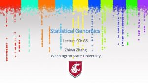 Statistical Genomics Lecture 00 GS Zhiwu Zhang Washington