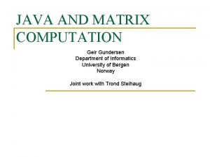 JAVA AND MATRIX COMPUTATION Geir Gundersen Department of