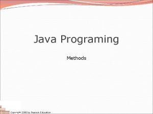 Java Programing Methods Copyright 2008 by Pearson Education