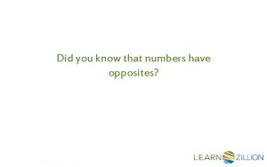 Did you know that numbers have opposites 0