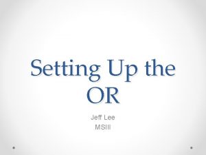 Setting Up the OR Jeff Lee MSIII The