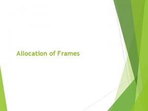 Allocation of Frames Allocation of Frames Each process