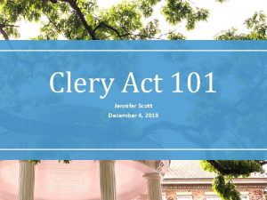 Clery Act 101 Jennifer Scott December 4 2019