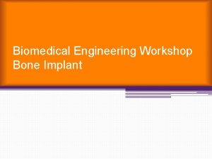 Biomedical Engineering Workshop Bone Implant Biomedical Engineering Biology