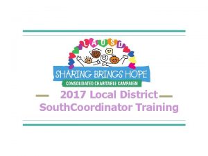 2017 Local District South Coordinator Training Training Overview