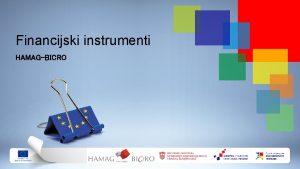 Financijski instrumenti HAMAGBICRO Sadraj prezentacije Ex ante procjena