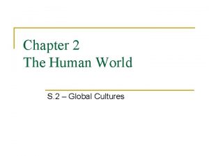 Chapter 2 The Human World S 2 Global