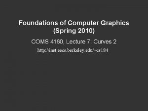 Foundations of Computer Graphics Spring 2010 COMS 4160