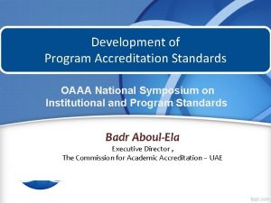 Development of Program Accreditation Standards OAAA National Symposium