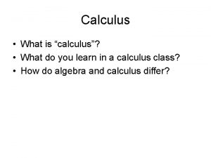 Calculus What is calculus What do you learn