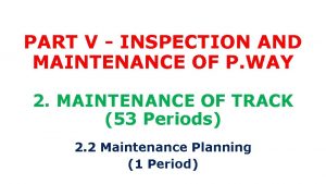 PART V INSPECTION AND MAINTENANCE OF P WAY