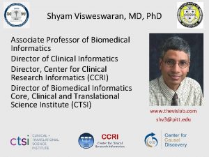 Shyam Visweswaran MD Ph D Associate Professor of