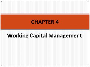 CHAPTER 4 Working Capital Management Chapter Outline Working