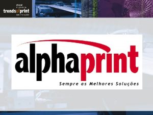 Trends of Print Alphaprint Solues Totais da PrImpresso