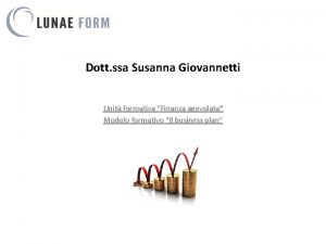 Dott ssa Susanna Giovannetti Unit formativa Finanza agevolata