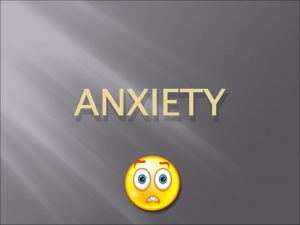ANXIETY The Anxiety Disorders They affect over 50