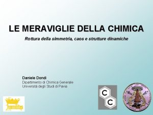 LE MERAVIGLIE DELLA CHIMICA Rottura della simmetria caos