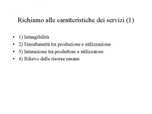 Richiamo alle caratteristiche dei servizi 1 1 Intangibilit