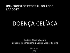 UNIVERSIDADE FEDERAL DO ACRE LAADOTT DOENA CELACA Isadora