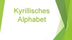 Kyrillisches Alphabet DAS KYRILLISCHES ALPHABET Das Kyrillische Alphabet