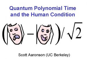 Quantum Polynomial Time and the Human Condition Scott