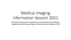 Medical Imaging Information Session 2021 Essential Information for