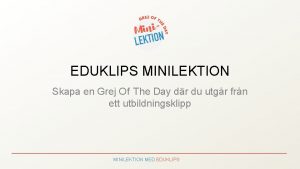 EDUKLIPS MINILEKTION Skapa en Grej Of The Day