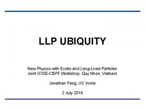 LLP UBIQUITY New Physics with Exotic and LongLived