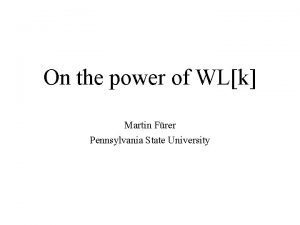 On the power of WLk Martin Frer Pennsylvania