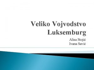 Veliko Vojvodstvo Luksemburg Alisa Stoji Ivana Savi Luksemburg