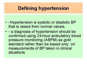 Defining hypertension Hypertension is systolic or diastolic BP