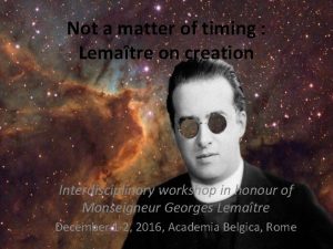 Not a matter of timing Lematre on creation