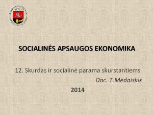 SOCIALINS APSAUGOS EKONOMIKA 12 Skurdas ir socialin parama