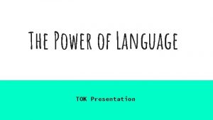 The Power of Language TOK Presentation RealLife Situation