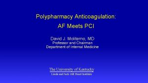 Polypharmacy Anticoagulation AF Meets PCI David J Moliterno