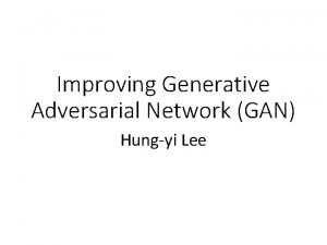 Improving Generative Adversarial Network GAN Hungyi Lee Generation