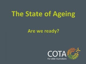 The State of Ageing Are we ready Ageing