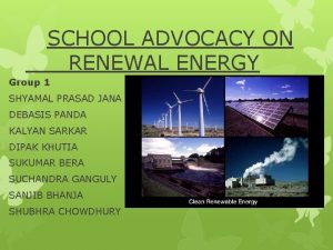 SCHOOL ADVOCACY ON RENEWAL ENERGY Group 1 SHYAMAL
