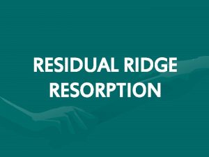 RESIDUAL RIDGE RESORPTION INTRODUCTION Residual Ridge resorption RRR