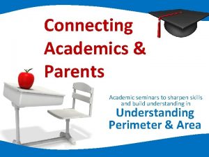 Connecting Academics Parents Academic seminars to sharpen skills